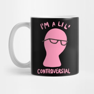 Millennial Meme "I'm A Lil' Controversial" Mug